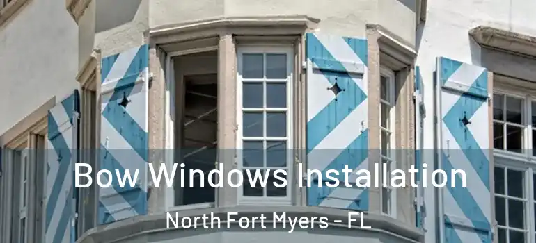  Bow Windows Installation North Fort Myers - FL