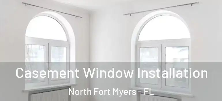  Casement Window Installation North Fort Myers - FL