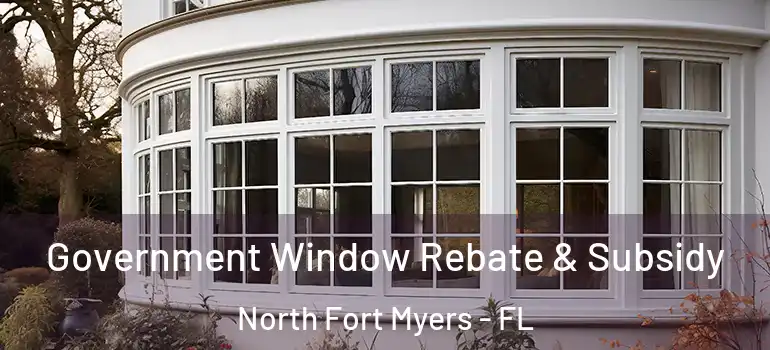  Government Window Rebate & Subsidy North Fort Myers - FL