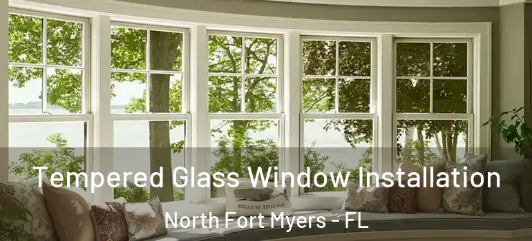  Tempered Glass Window Installation North Fort Myers - FL